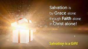 Salvation is by grace through faith in Christ.