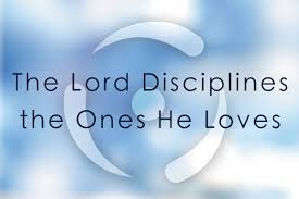 The Lord Disciplines the Ones He Loves