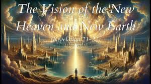 The Vision of the New Heaven and New Earth. Revelation 21-22