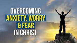 Overcoming anxiety, worry, and fear in Christ.