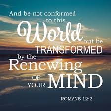 Transformed by the Renewing of Our Mind