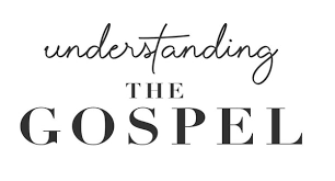 Understanding the Gospel