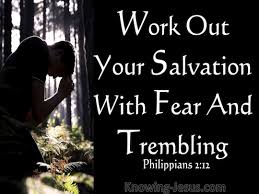 Work out your salvation with fear and trembling