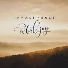 Inhale peace, exhale joy