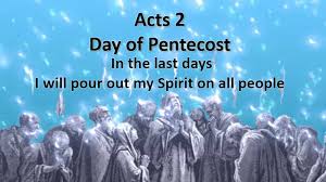 Acts 2 - Day of Pentecost - In the last days I will pour out my Spirit on all people