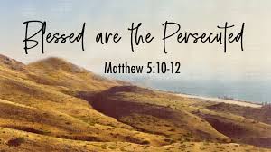 Blessed are the Persecuted - Matthew 5:10-12