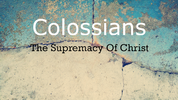 Colossians - The Supremacy of Christ