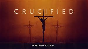 Crucified - Matthew 27:27-44