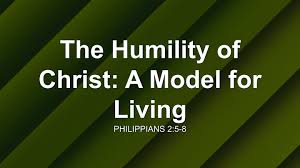 The Humility of Christ: A Model for Living - Philippians 2:5-8