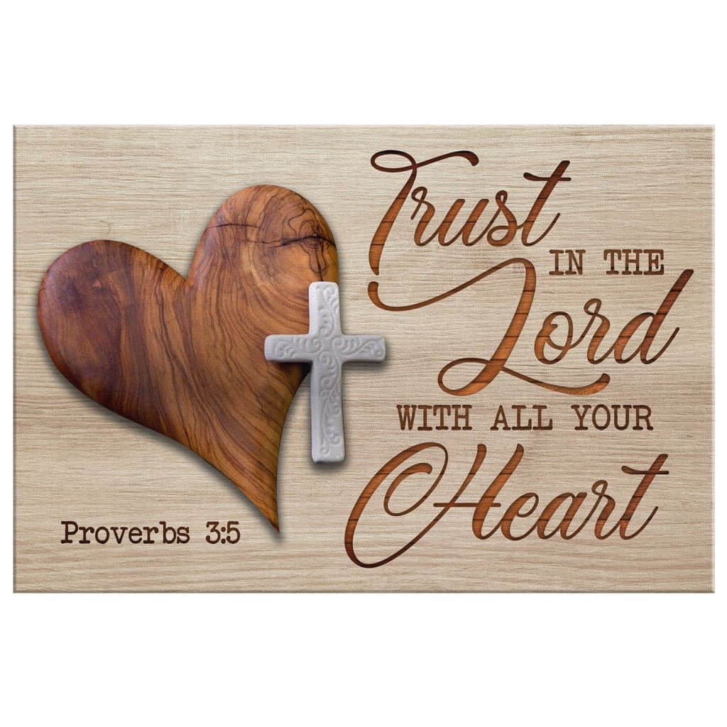 Trust in the Lord with all your heart - Proverbs 3:5